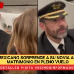 Piloto mexicano sorprende a su novia al pedirle matrimonio en pleno vuelo; así fue el romántico momento