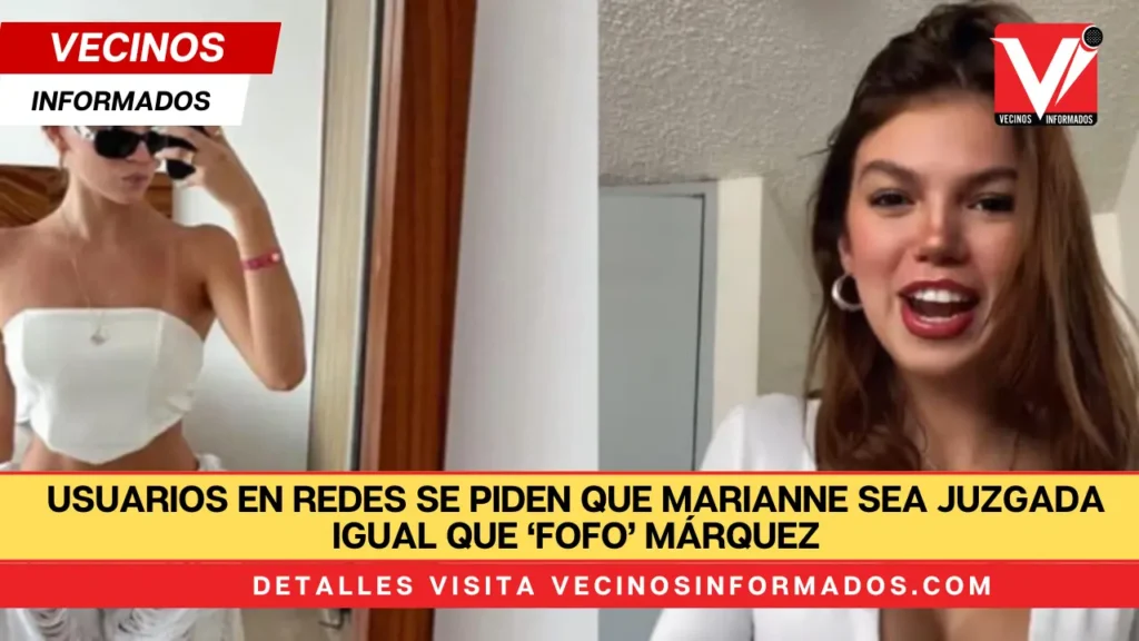 Usuarios en redes se piden que Marianne sea juzgada igual que ‘Fofo’ Márquez