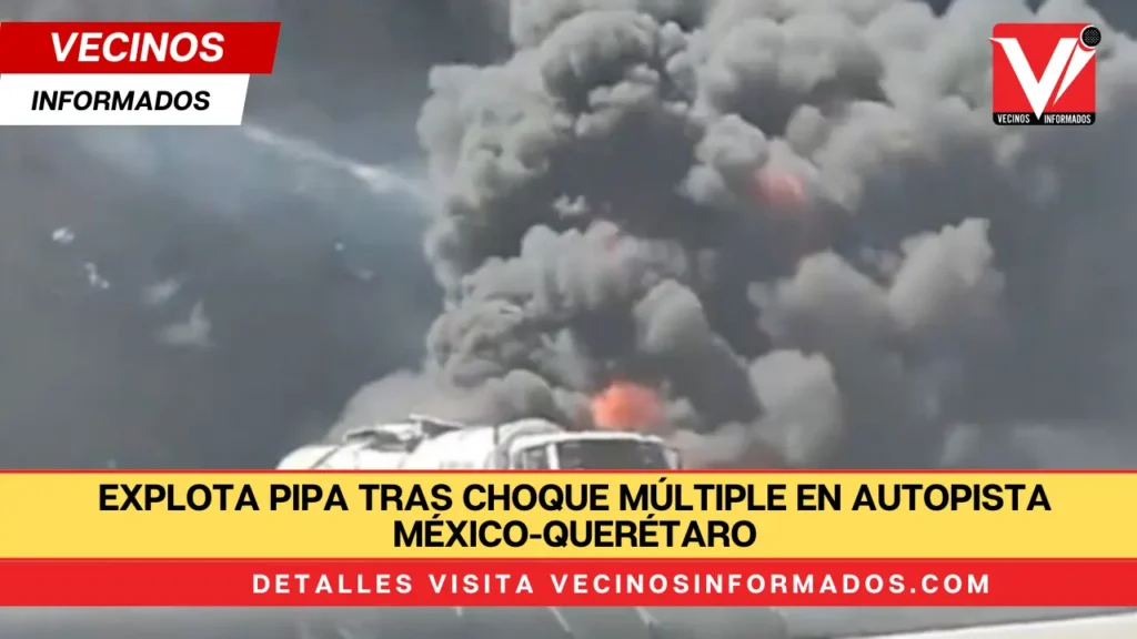 Explota pipa tras choque múltiple en autopista México-Querétaro