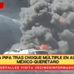 Explota pipa tras choque múltiple en autopista México-Querétaro