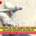 Trabajadores de una gasera son asesinados a balazos durante un asalto