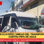 Chocan en Ecatepec unidad del transporte público contra pipa de agua