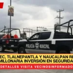 Ecatepec, Tlalnepantla y Naucalpan recibirán millonaria inversión en seguridad