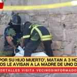 ‘Venga por su hijo muerto’, matan a 3 hombres y asesinos le avisan a la madre de uno de ellos