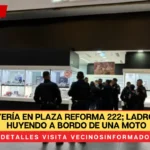 Roban joyería en plaza Reforma 222; ladrones salen huyendo a bordo de una moto