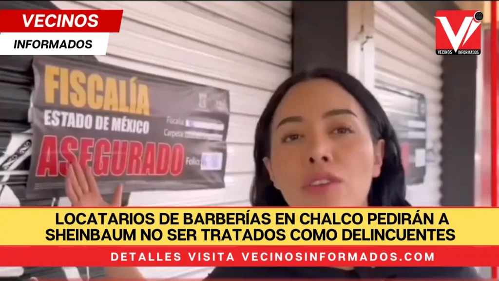 Locatarios de barberías en Chalco pedirán a Sheinbaum no ser tratados como delincuentes