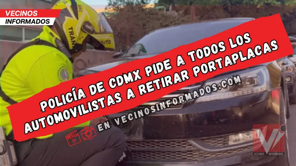 Policía de CDMX pide a todos los automovilistas a retirar portaplacas