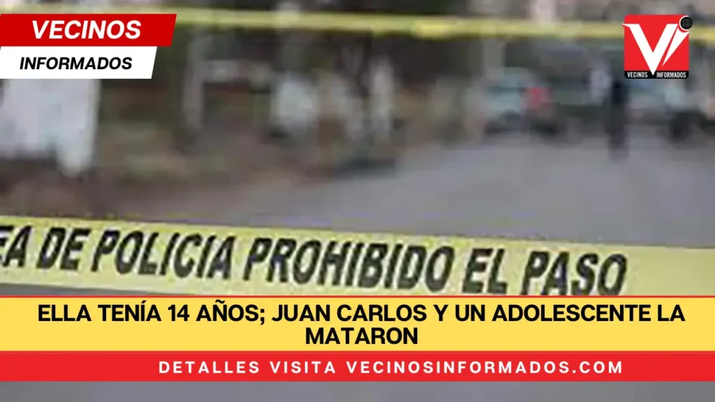 Ella tenía 14 años; Juan Carlos y un adolescente la mataron