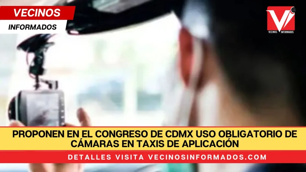 Proponen en el Congreso de CDMX uso obligatorio de cámaras en taxis de aplicación