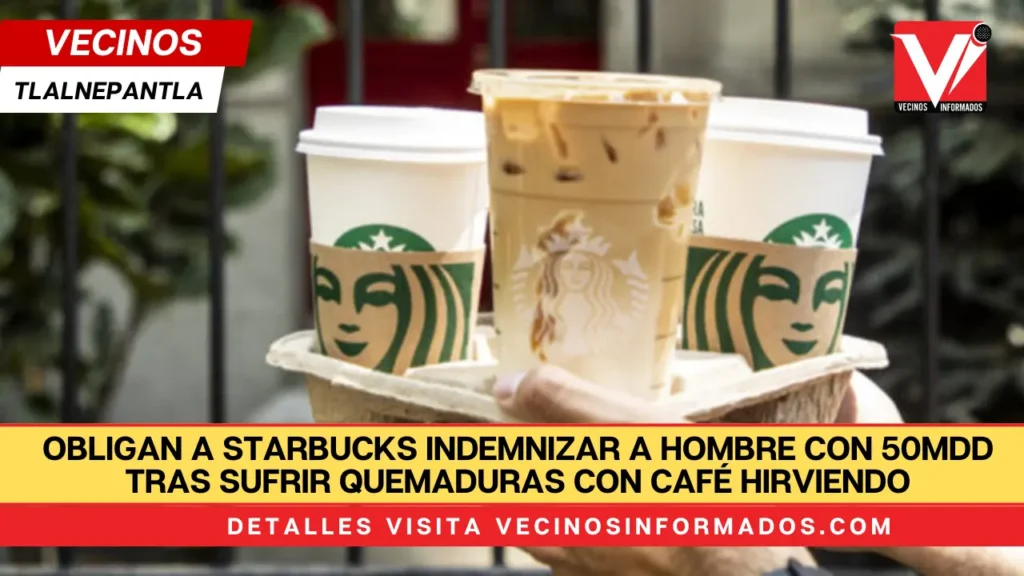 Obligan a Starbucks indemnizar a hombre con 50mdd tras sufrir quemaduras con café hirviendo