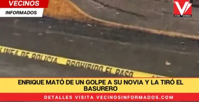 Enrique mató de un golpe a su novia y la tiró el basurero