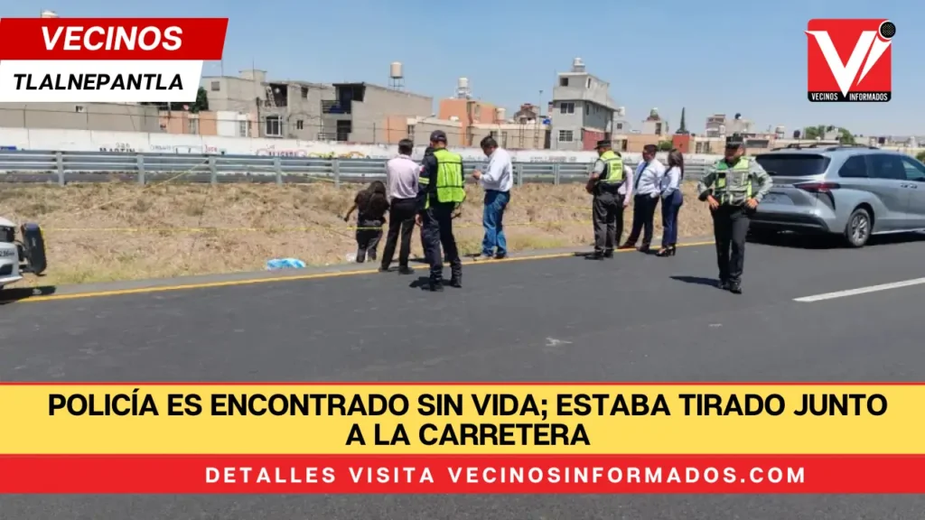 Policía es encontrado sin vida; estaba tirado junto a la carretera