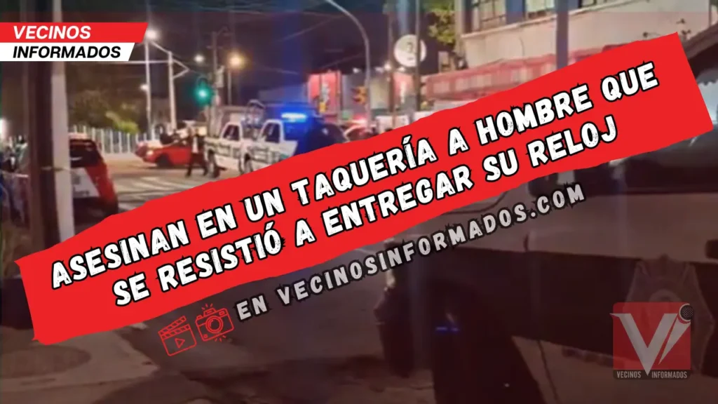 Asesinan en un taquería a hombre que se resistió a entregar su reloj en la Gustavo A. Madero