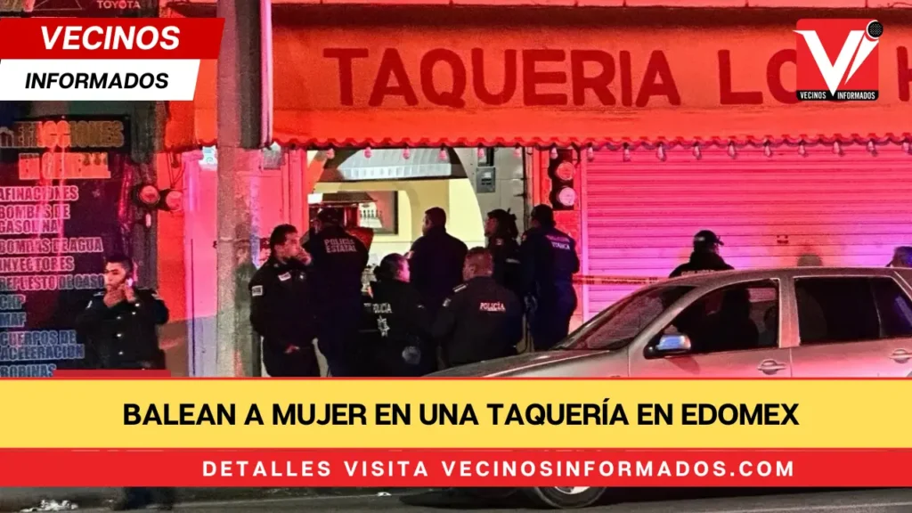 Balean a mujer en una taquería en Toluca