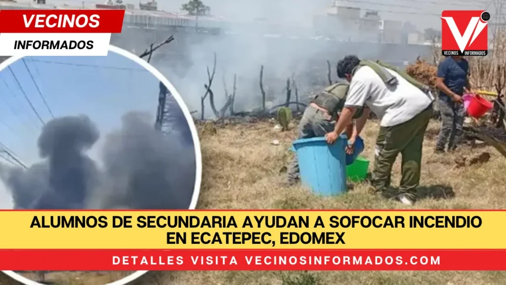 Alumnos de secundaria ayudan a sofocar incendio en Ecatepec, Edomex