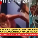 Mujer es apaleada brutalmente por su hermano tras una discusión en la Miguel Hidalgo, CdMx