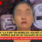 Detienen a “La Kari” en Morelos: golpeó a su vecina por pedirle que no se colgara de su luz