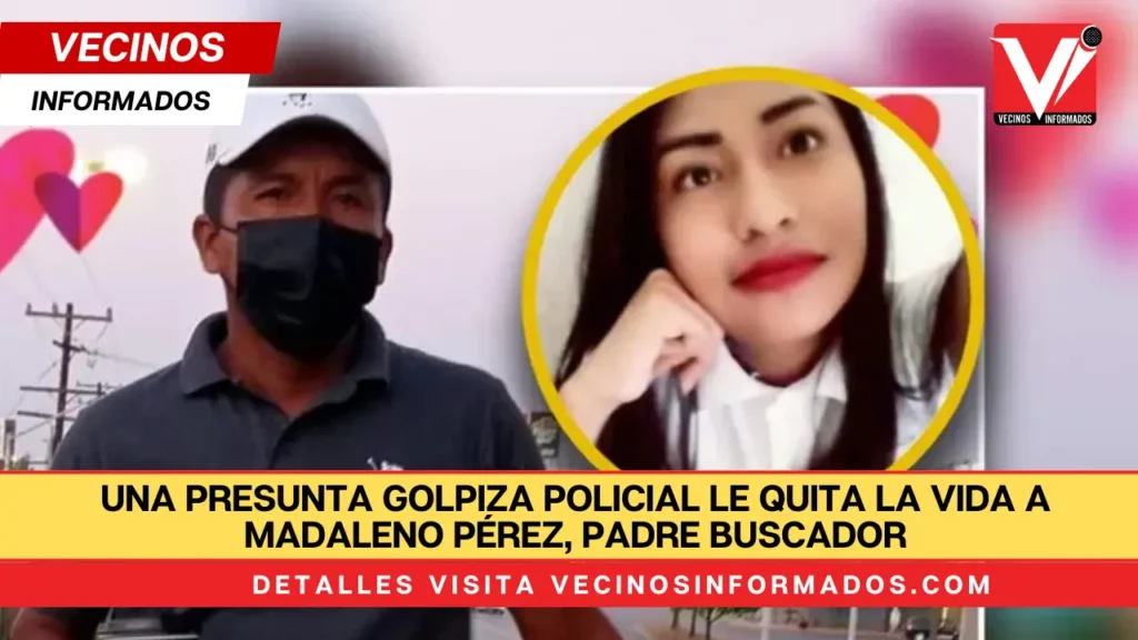 Una presunta golpiza policial le quita la vida a Madaleno Pérez, padre buscador