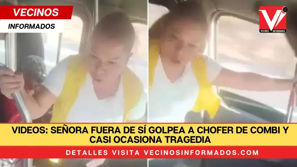 VIDEOS: Señora fuera de sí golpea a chofer de combi y casi ocasiona tragedia