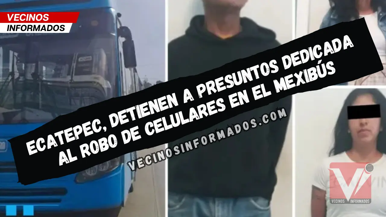 En Ecatepec, detienen a presuntos integrantes de una banda dedicada al ...