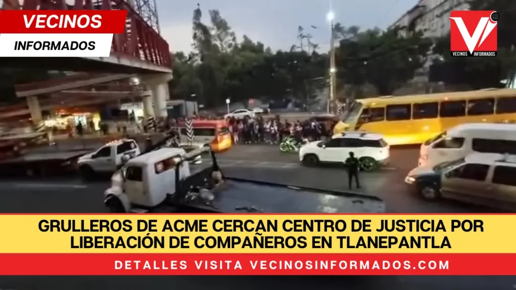 Grulleros de ACME cercan Centro de Justicia por liberación de compañeros en Tlanepantla