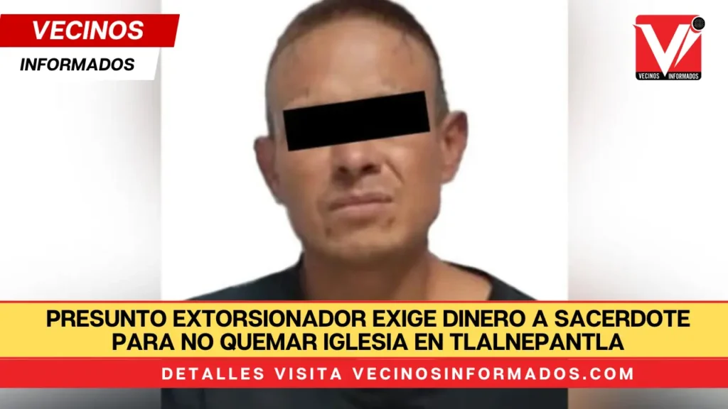 Presunto extorsionador exige dinero a sacerdote para no quemar iglesia en Tlalnepantla; acabó detenido