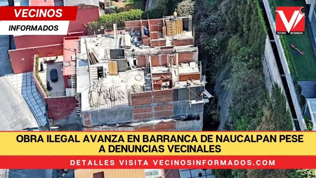 Obra ilegal avanza en barranca de Naucalpan pese a denuncias vecinales