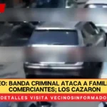 VIDEO: Banda criminal ataca a familia de comerciantes; los cazaron