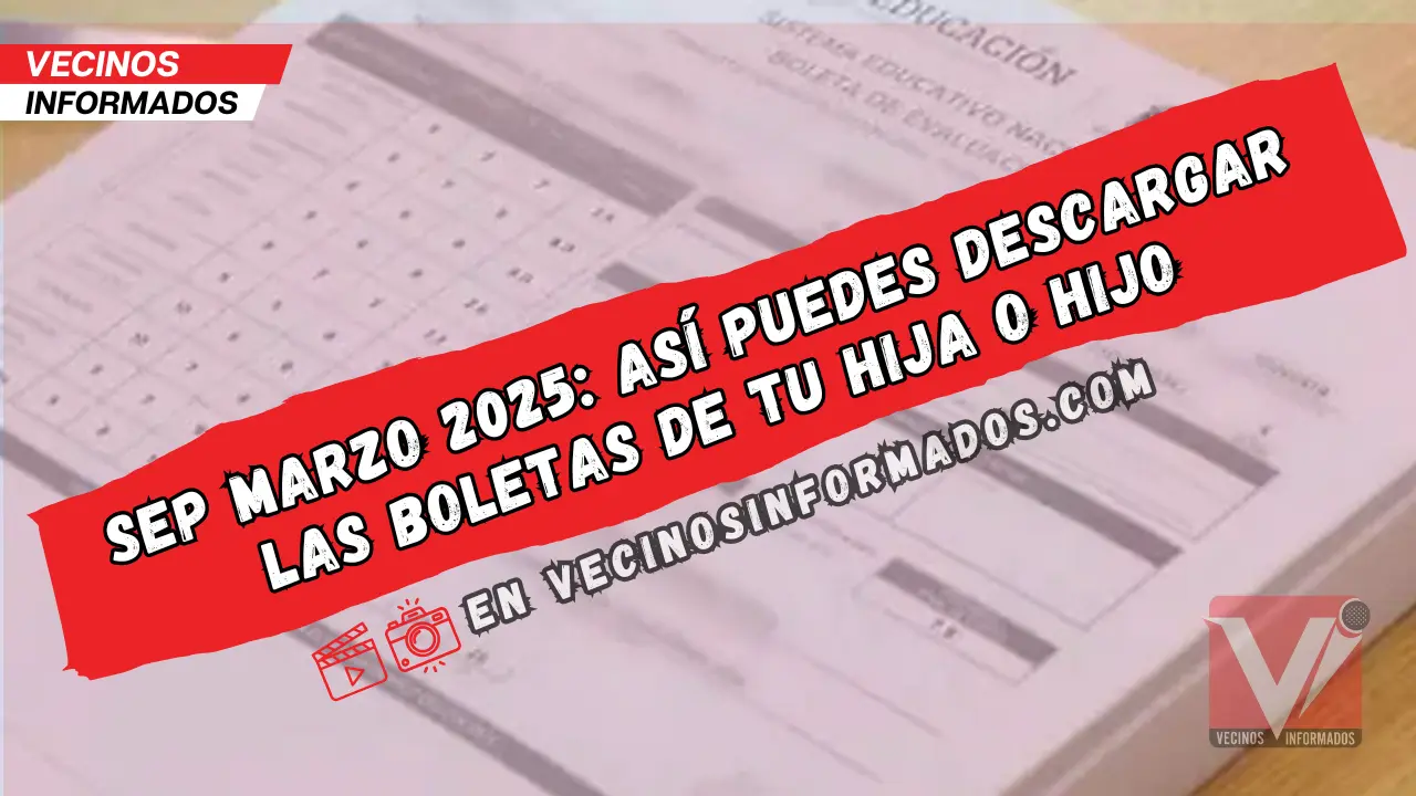 Calificaciones SEP marzo 2025: Así puedes descargar las boletas de tu ...