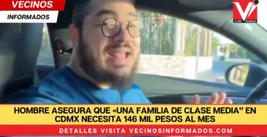 Hombre asegura que «una familia de clase media” en CdMx necesita 146 mil pesos al mes