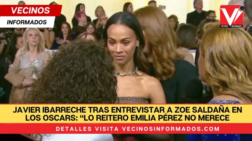 Javier Ibarreche tras entrevistar a Zoe Saldaña en los Oscars: “Lo reitero Emilia Pérez no merece ningún premio”