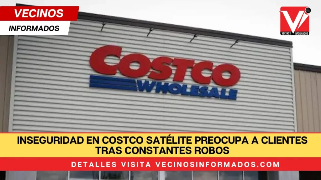 Inseguridad en Costco Satélite preocupa a clientes tras constantes robos