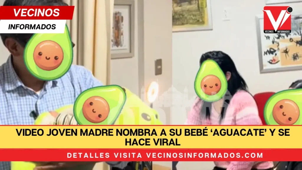 VIDEO Joven madre nombra a su bebé ‘Aguacate’ y se hace viral