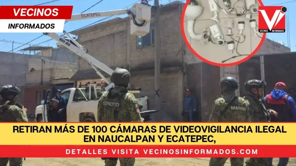 Retiran más de 100 cámaras de videovigilancia ilegal en Naucalpan y Ecatepec, Edomex