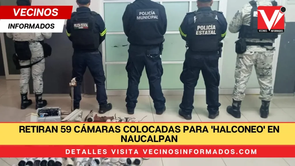 Retiran 59 cámaras colocadas para 'halconeo' en Naucalpan