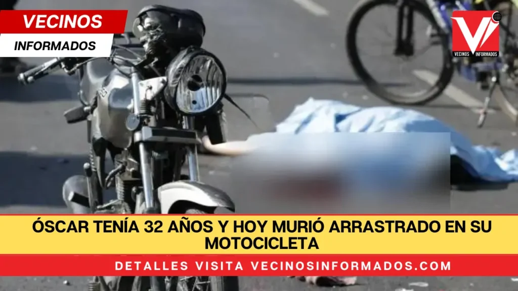 Óscar tenía 32 años y hoy murió arrastrado en su motocicleta