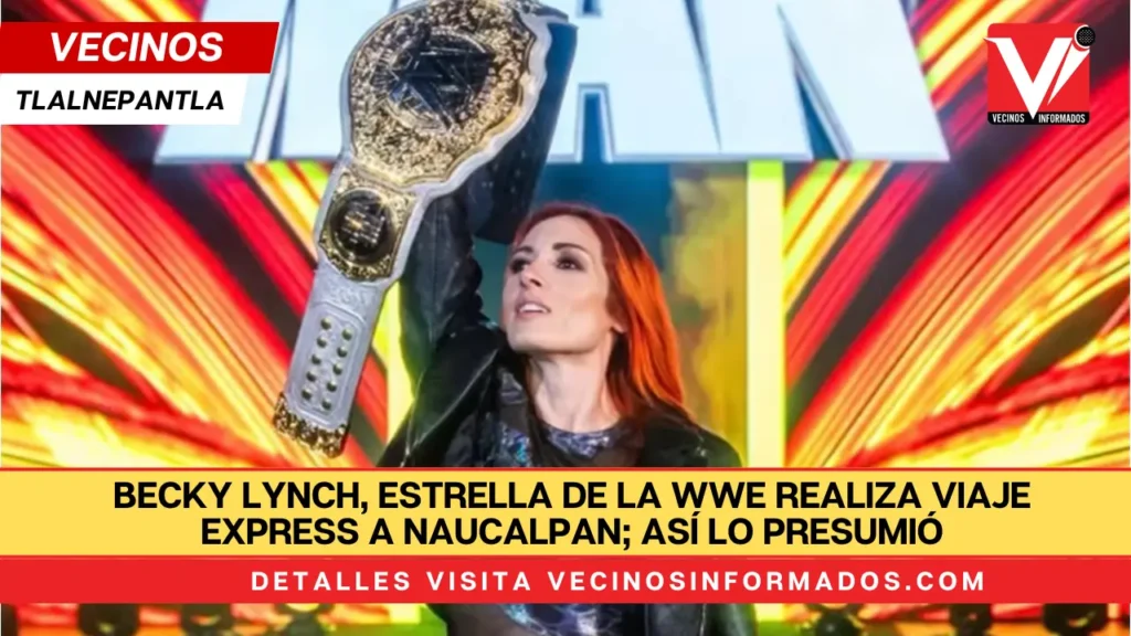 Becky Lynch, estrella de la WWE realiza viaje express a Naucalpan; así lo presumió