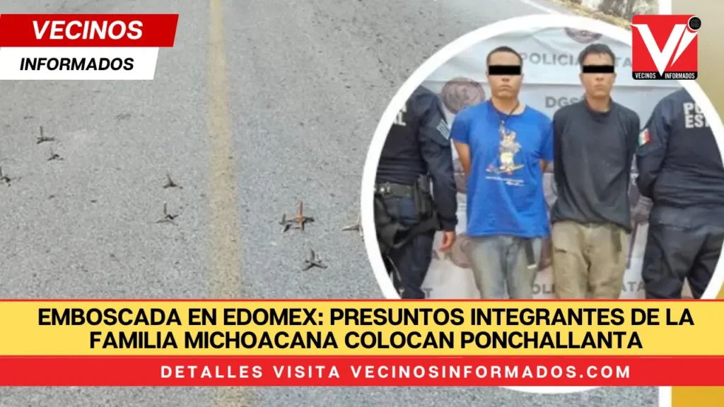 Emboscada en Edomex: presuntos integrantes de la Familia Michoacana colocan ponchallantas para evitar detención