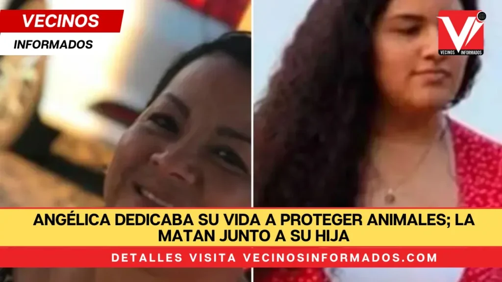 Angélica dedicaba su vida a proteger animales; la matan junto a su hija