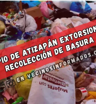 Atizapán de Zaragoza: Vecinos denuncian cobros ilegales y mala gestión en recolección de basura