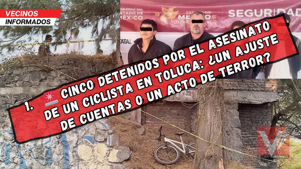 Noticias del Estado de México: Cinco presuntos criminales detenidos por asesinato de un ciclista en Toluca
