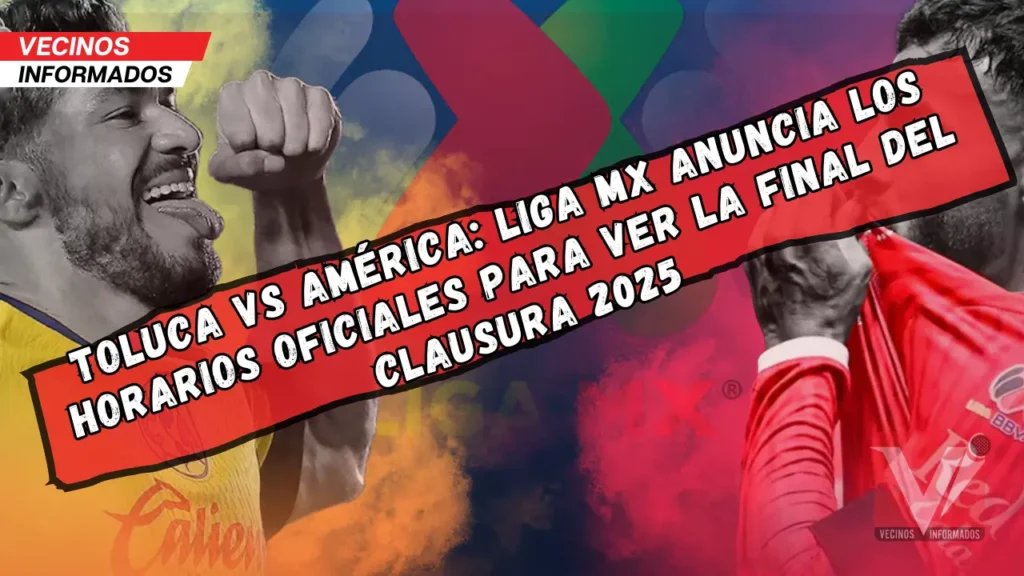 América vs. Toluca: Horarios y todo lo que debes saber de la gran final del Clausura 2025