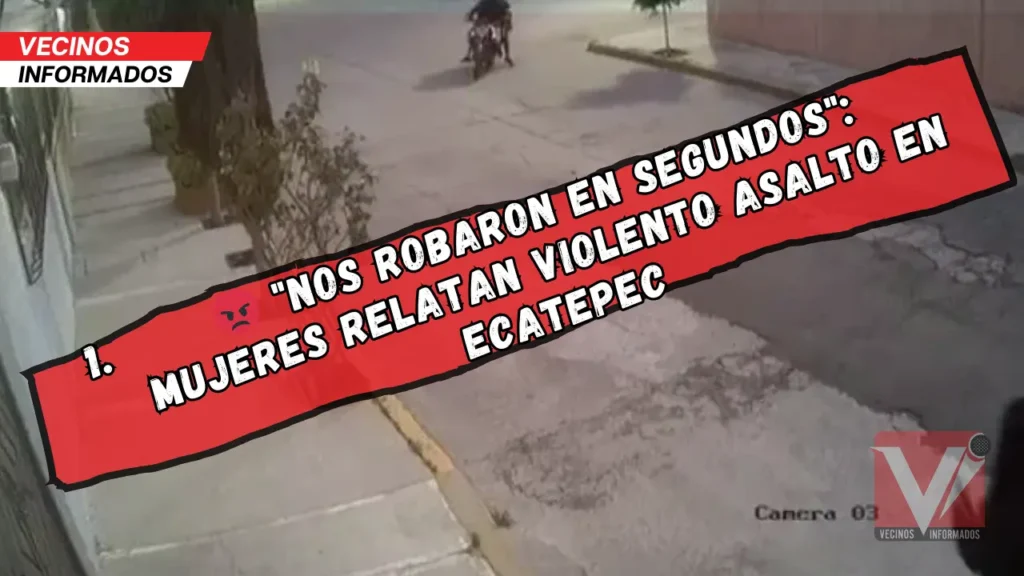 Ecatepec en alerta: Delincuentes en moto atacan a mujeres en nuevo asalto captado en cámaras