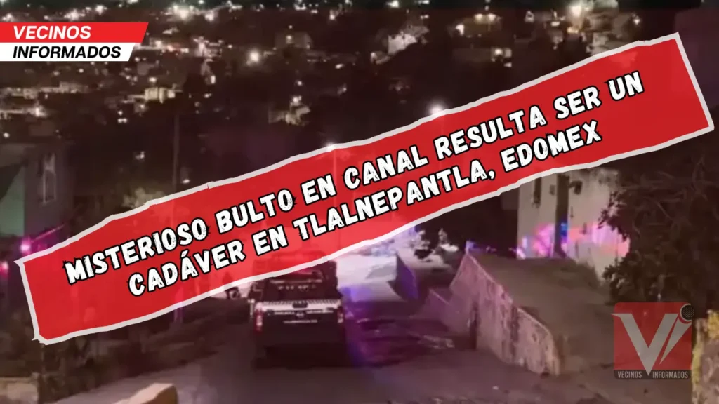 "Hallan cadáver en canal de desagüe en Tlalnepantla; permanece sin identificar"