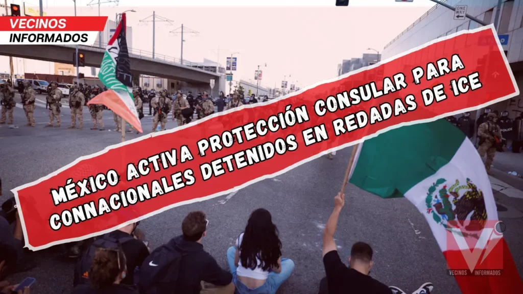 México activa protección consular para connacionales detenidos en redadas de ICE en California