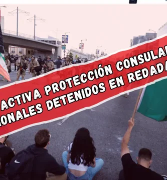 México activa protección consular para connacionales detenidos en redadas de ICE en California