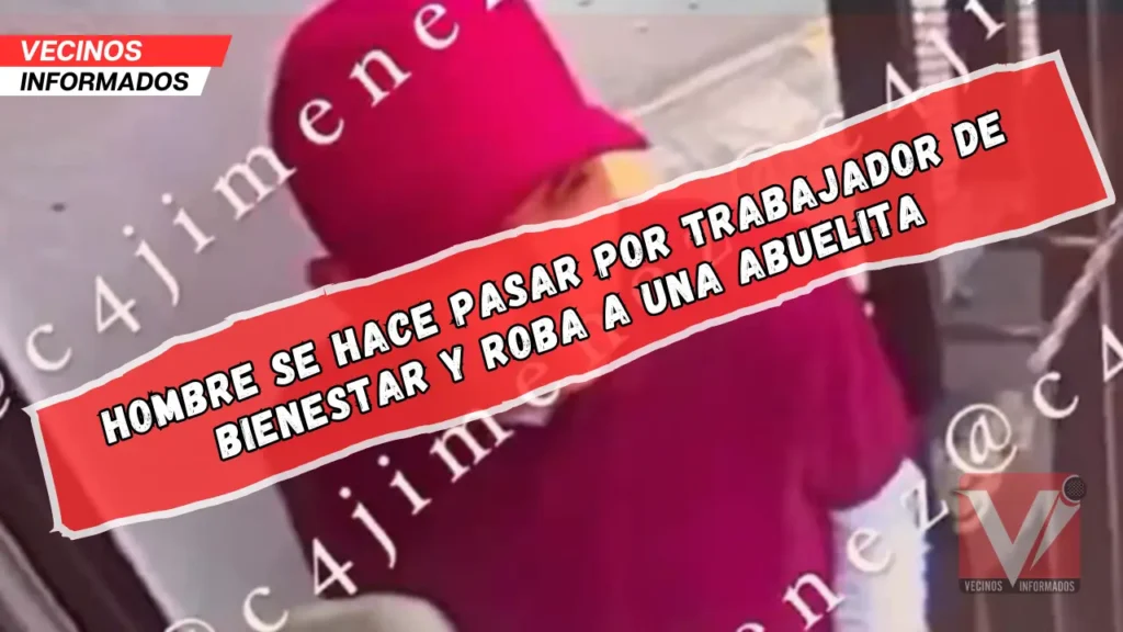 Hombre se hace pasar por trabajador de Bienestar y roba a una abuelita
