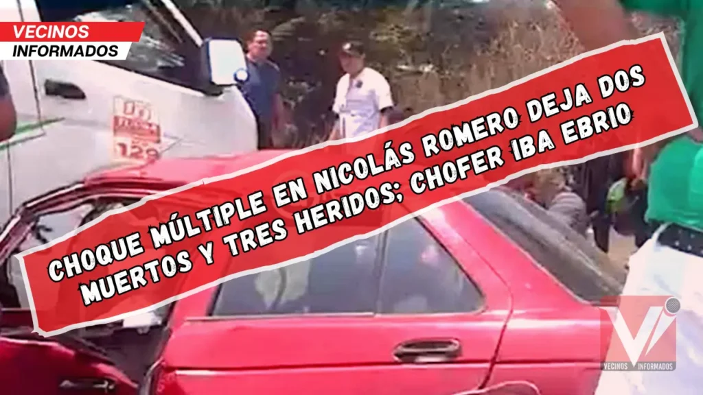 Choque múltiple en Nicolás Romero deja dos muertos y tres heridos; chofer iba ebrio"