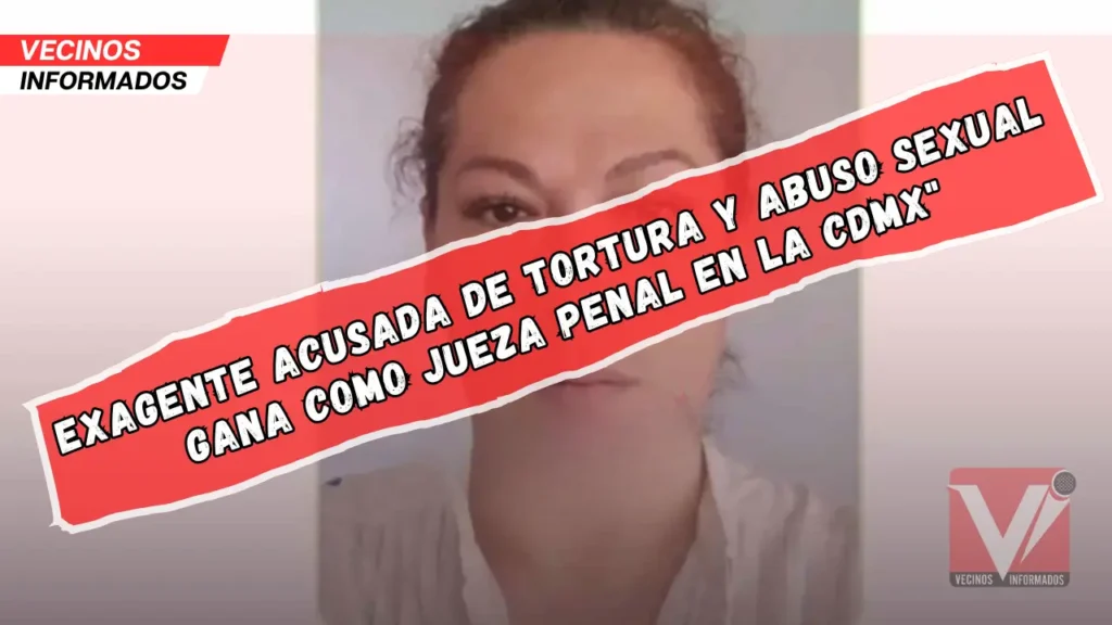 Exagente acusada de tortura y abuso sexual gana como jueza penal en la CDMX