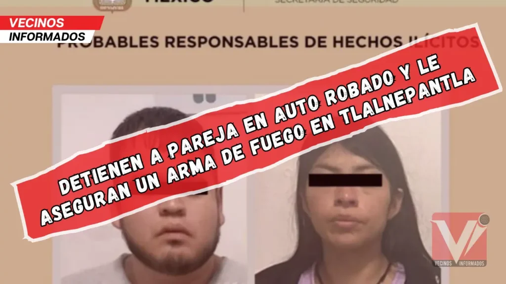 Detienen a pareja en auto robado y le aseguran un arma de fuego en Tlalnepantla